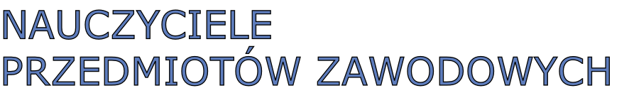 NAUCZYCIELE
PRZEDMIOTÓW ZAWODOWYCH